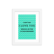 Load image into Gallery viewer, I love you reminder - Framed poster