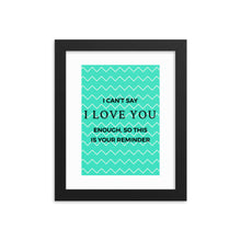 Load image into Gallery viewer, I love you reminder - Framed poster