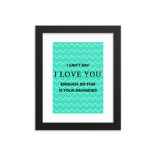 Load image into Gallery viewer, I love you reminder - Framed poster
